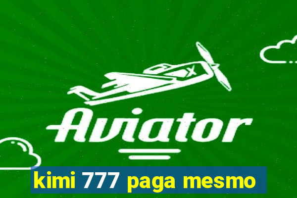 kimi 777 paga mesmo